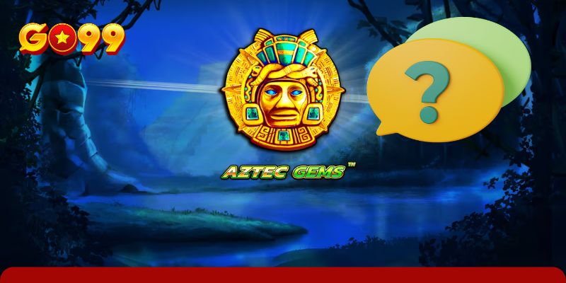 Bộ FAQs thường thấy về game nổ hũ Aztec